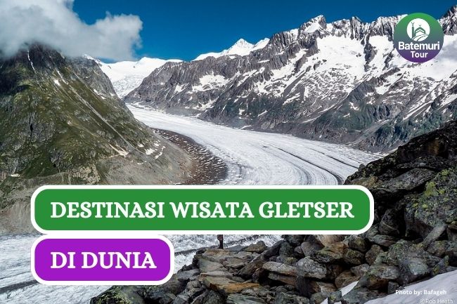 9 Destinasi Wisata Gletser yang Unik dan Indah di Dunia
